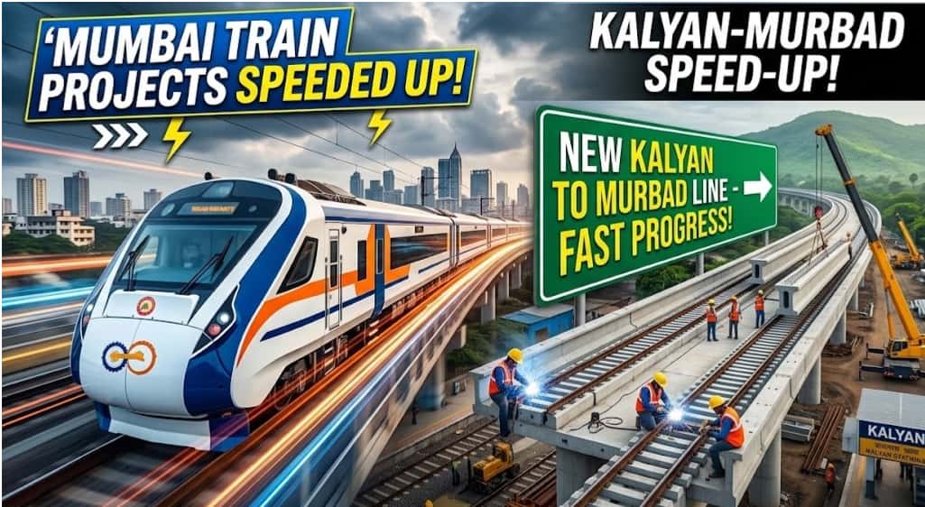 Indian Railways Speeds Up Mumbai Train Projects and New Kalyan to Murbad Line